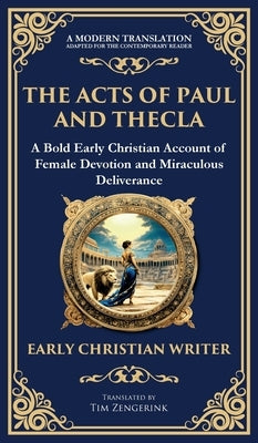 The Acts of Paul and Thecla: A Timeless Tale of Faith, Courage, and Devotion (Deluxe Hardbound Edition) by Early Christian Writer, Anonymous