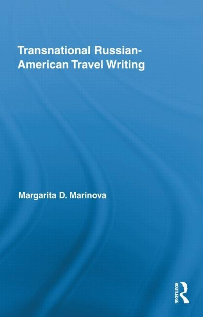 Transnational Russian-American Travel Writing by Marinova, Margarita