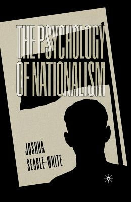 The Psychology of Nationalism by Searle-White, J.