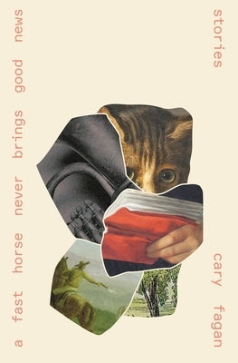 A Fast Horse Never Brings Good News: Stories by Fagan, Cary