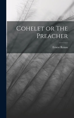Cohelet or The Preacher by Renan, Ernest