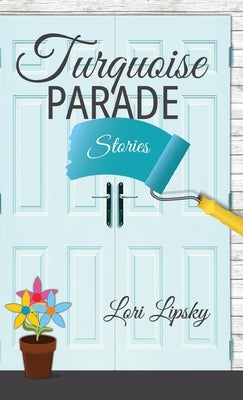 Turquoise Parade: Stories by Lipsky, Lori