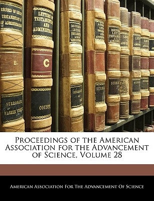 Proceedings of the American Association for the Advancement of Science, Volume 28 by American Association for the Advancement