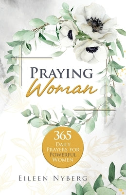 Praying Woman: 365 Daily Prayers for Powerful Women (Economic Version) by Nyberg, Eileen