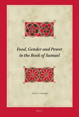 Food, Gender and Power in the Book of Samuel by E. Marsh, Anna