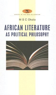 African Literature as Political Philosophy by Okolo, Mary Stella Chika