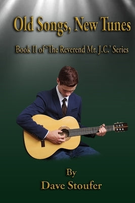 Old Songs, New Tunes: Book Two in "The Reverend Mr. J. C." Series by Stoufer, Dave