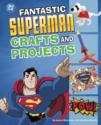 Fantastic Superman Crafts and Projects by Rusick, Jessica