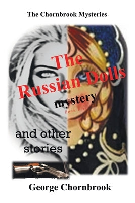 The Chornbook Mysteries: The Russian Dolls Mystery and other stories Book Five by Chornbrook, George