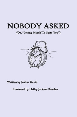Nobody Asked: Loving Myself to Spite You by Boucher, Hailey Jackson
