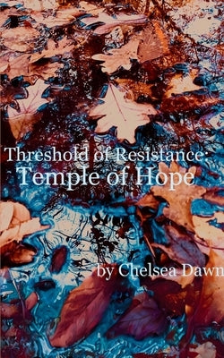 Threshold of Resistance: Temple of Hope by Dawn, Chelsea