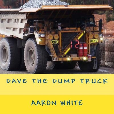 Dave the Dump Truck by White, Aaron
