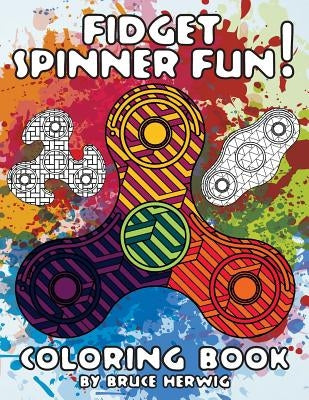 Fidget Spinner Fun!: Coloring Book by Herwig, Bruce