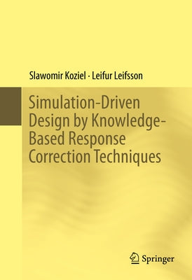 Simulation-Driven Design by Knowledge-Based Response Correction Techniques by Koziel, Slawomir
