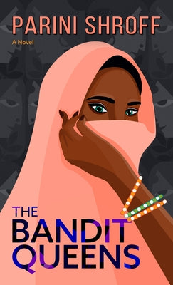 The Bandit Queens by Shroff, Parini