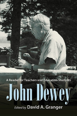John Dewey: A Reader for Teachers and Education Students by Granger, David A.