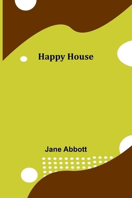 Happy House by Abbott, Jane