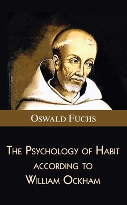 The Psychology of Habit according to William Ockham by Fuchs, Oswald