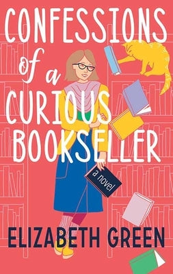 Confessions of a Curious Bookseller by Green, Elizabeth