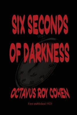Six Seconds of Darkness by Cohen, Octavus Roy