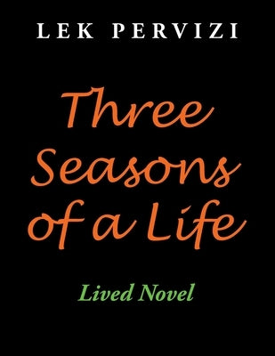 Three Seasons of a Life: Lived Novel by Pervizi, Lek