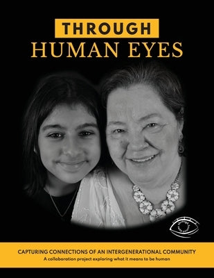 Through Human Eyes: Capturing Connections Of An Intergenerational Community - A collaboration project exploring what it means to be human by Graham Tick, Kelly