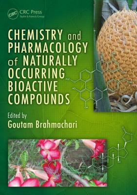 Chemistry and Pharmacology of Naturally Occurring Bioactive Compounds by Brahmachari, Goutam