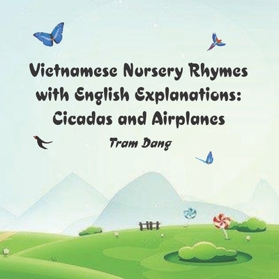 Vietnamese Nursery Rhymes with English Explanations: Cicadas and Airplanes by Dang, Tram