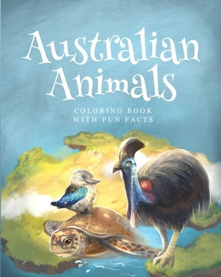 Australian animals coloring books with fun facts: activity book for children 4-12 years old who love animals and nature by Kids, Cargol