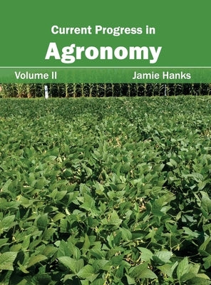 Current Progress in Agronomy: Volume II by Hanks, Jamie