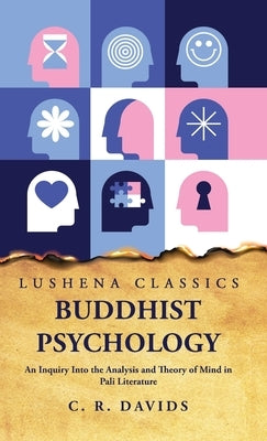 Buddhist Psychology An Inquiry Into the Analysis and Theory of Mind in Pali Literature by Caroline a F Rhys Davids