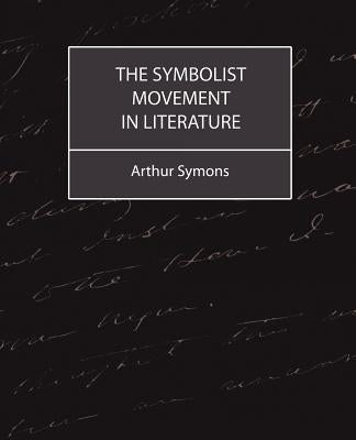 The Symbolist Movement in Literature by Symons, Arthur