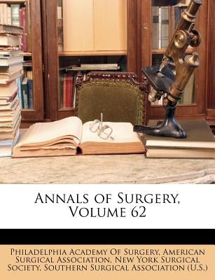 Annals of Surgery, Volume 62 by Philadelphia Academy of Surgery