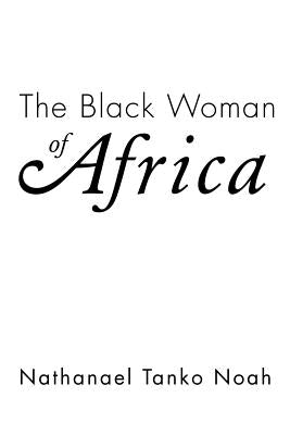 The Black Woman of Africa by Tanko Noah, Nathanael