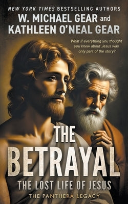 The Betrayal: The Lost Life of Jesus by Gear, W. Michael
