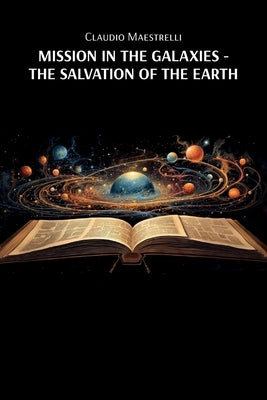 Mission in the Galaxies: The Salvation of the Earth by Maestrelli, Claudio