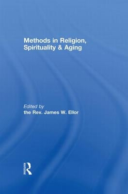 Methods in Religion, Spirituality & Aging by Ellor, James W.