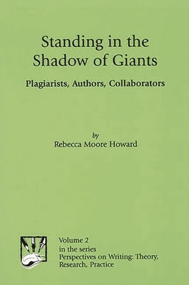 Standing in the Shadow of Giants: Plagiarists, Authors, Collaborators by Howard, Rebecca Moore
