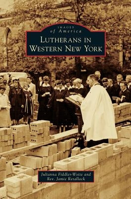 Lutherans in Western New York by Fiddler-Woite, Julianna