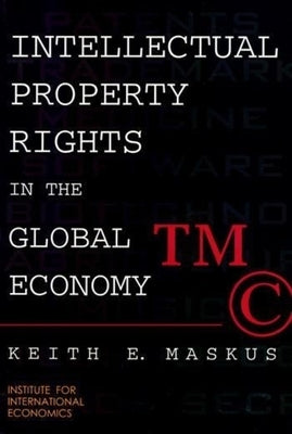 Intellectual Property Rights in the Global Economy by Maskus, Keith
