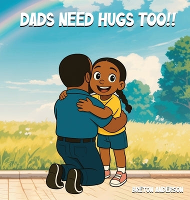 Dads Need Hugs Too!! by Anderson, Breton