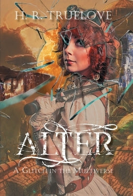 Alter: A Glitch in the Multiverse by Truelove, H. R.