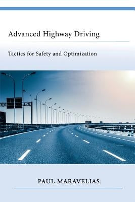 Advanced Highway Driving: Tactics for Safety and Optimization by Maravelias, Paul