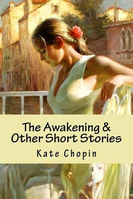 The Awakening & Other Short Stories by Chopin, Kate