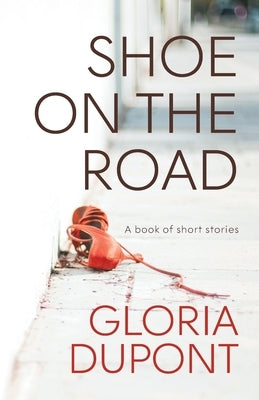Shoe on the Road: A book of Short Stories by DuPont, Gloria