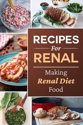 Recipes For Renal: Making Renal Diet Food: How To Cook Renal Diet Food by Chais, Brett