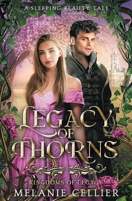 Legacy of Thorns: A Sleeping Beauty Tale by Cellier, Melanie