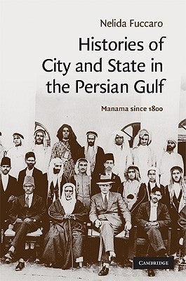 Histories of City and State in the Persian Gulf by Fuccaro, Nelida