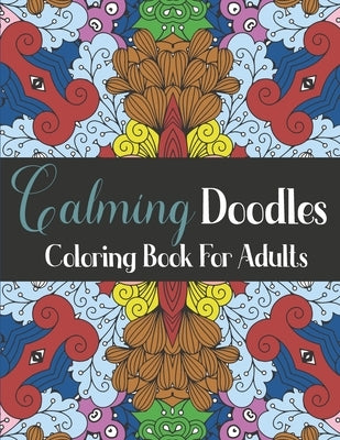 Calming Doodles Coloring Book For Adults: 50 Patterns Coloring Pages to Color and Display - Stress Relieving Designs for Relaxation - Peacful Coloring by Color, Magical
