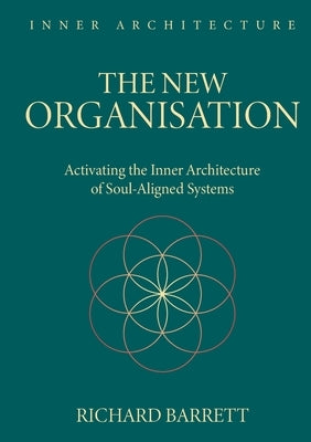 The New Organisation: Activating the Inner Architecture of Frequency-Aligned Systems by Barrett, Richard